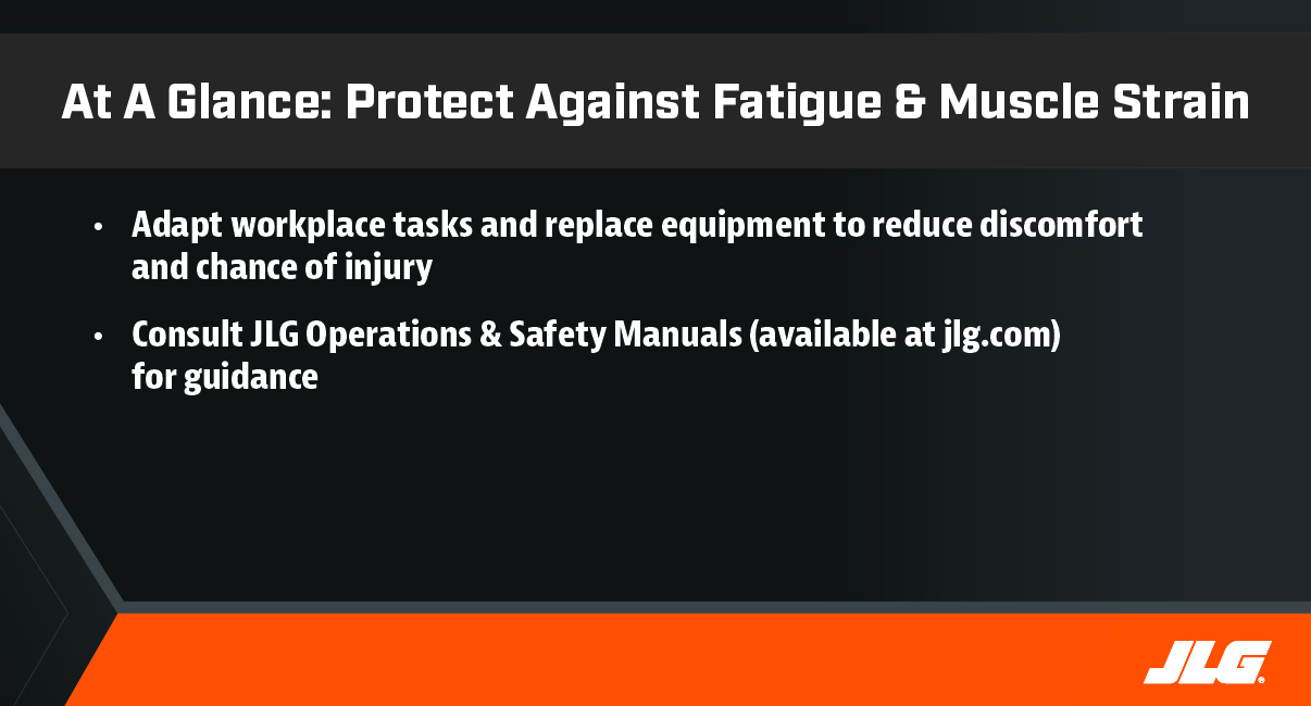 At a Glance - Protect Against Fatigue and Muscle Strain